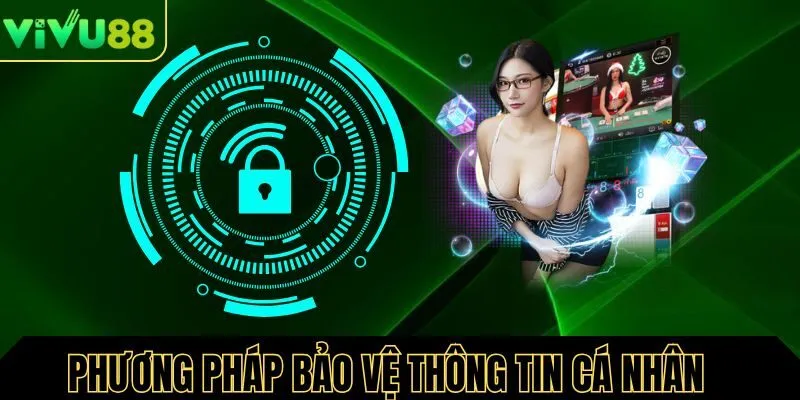 Các Biện Pháp Bảo Vệ Thông Tin Cá Nhân Tại Vivu88