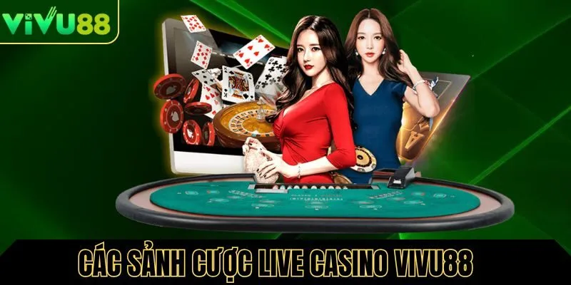 Các sảnh cược phổ biến tại live casino Vivu88