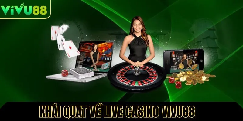 Khái quát về live casino Vivu88