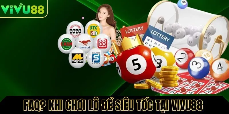 FAQ? Khi tham gia chơi lô đề tại Vivu88 FAQ? Khi tham gia chơi lô đề tại Vivu88 