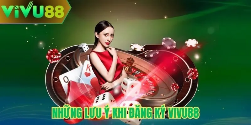 Những lưu ý khi đăng ký Vivu88