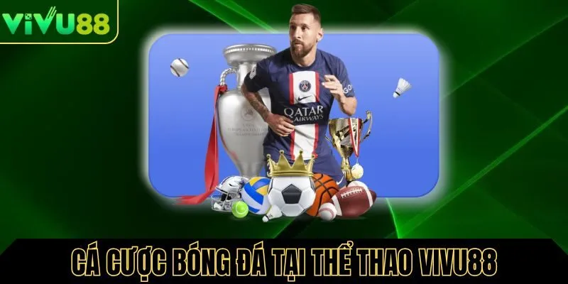 Cá cược bóng đá tại thể thao Vivu88 hấp dẫn