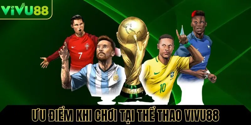 Ưu điểm khi chơi cá cược tại thể thao Vivu88