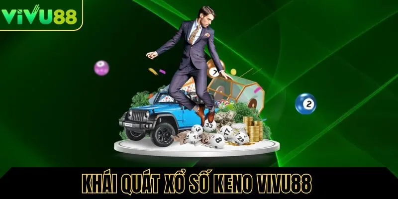 Khái quát về xổ số Keno tại Vivu88